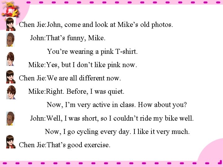 Chen Jie: John, come and look at Mike’s old photos. John: That’s funny, Mike.