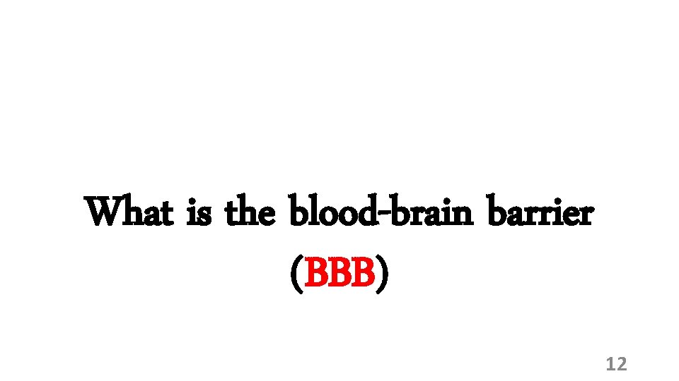 What is the blood-brain barrier (BBB) 12 