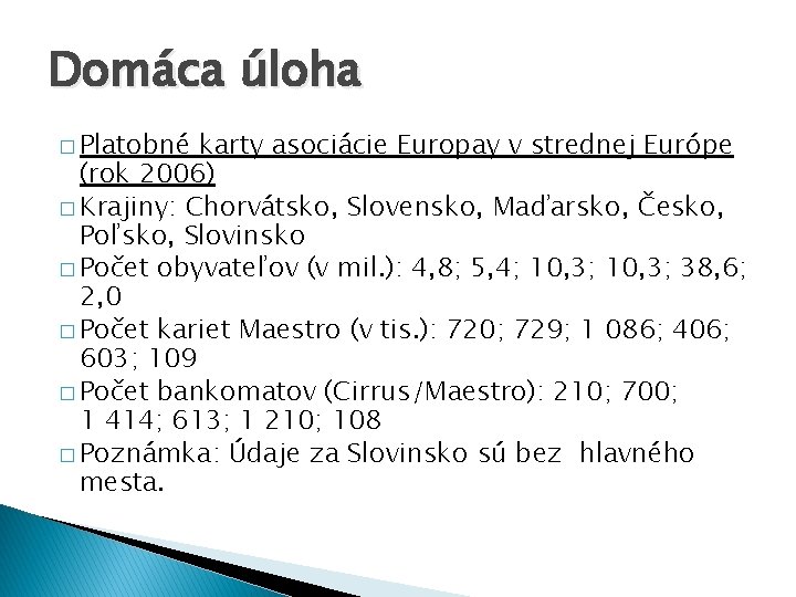 Domáca úloha � Platobné karty asociácie Europay v strednej Európe (rok 2006) � Krajiny: