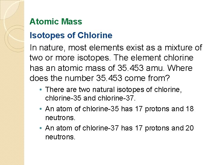Atomic Mass Isotopes of Chlorine In nature, most elements exist as a mixture of