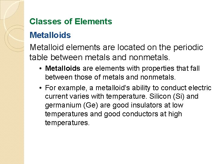 Classes of Elements Metalloid elements are located on the periodic table between metals and