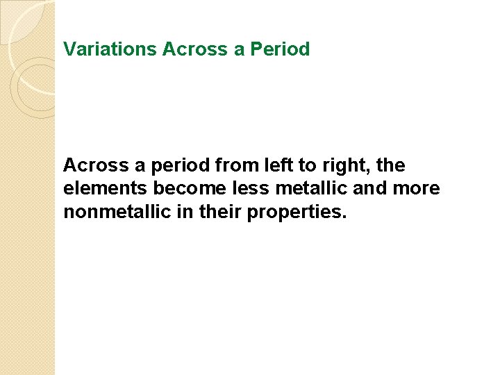 Variations Across a Period Across a period from left to right, the elements become