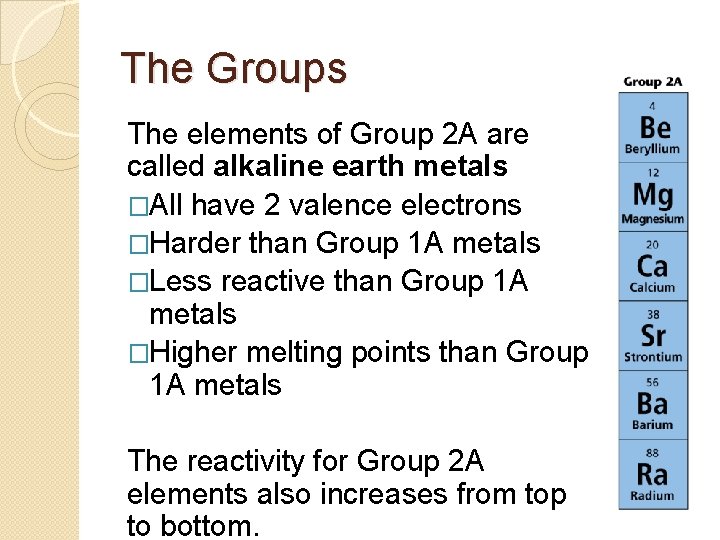 The Groups The elements of Group 2 A are called alkaline earth metals �All