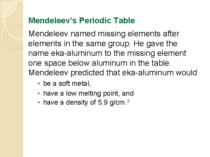 Mendeleev’s Periodic Table Mendeleev named missing elements after elements in the same group. He