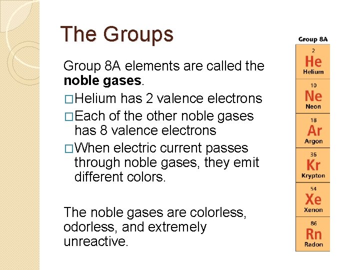The Groups Group 8 A elements are called the noble gases. �Helium has 2