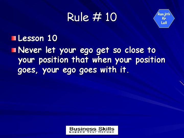 Rule # 10 Ranjith Kr Lall Lesson 10 Never let your ego get so