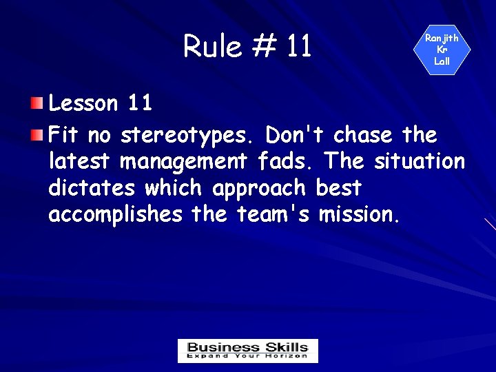 Rule # 11 Ranjith Kr Lall Lesson 11 Fit no stereotypes. Don't chase the