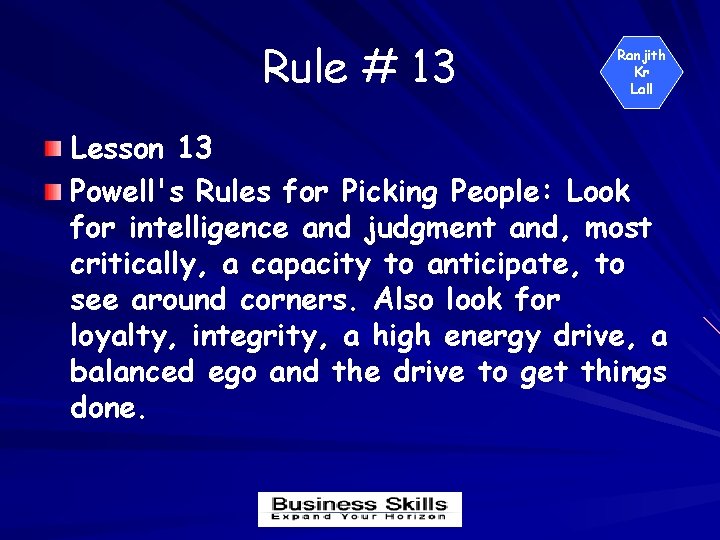 Rule # 13 Ranjith Kr Lall Lesson 13 Powell's Rules for Picking People: Look
