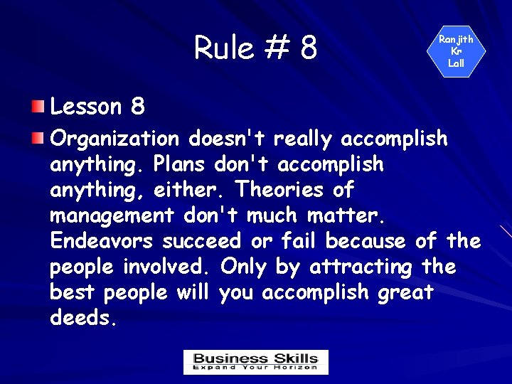 Rule # 8 Lesson 8 Ranjith Kr Lall Organization doesn't really accomplish anything. Plans