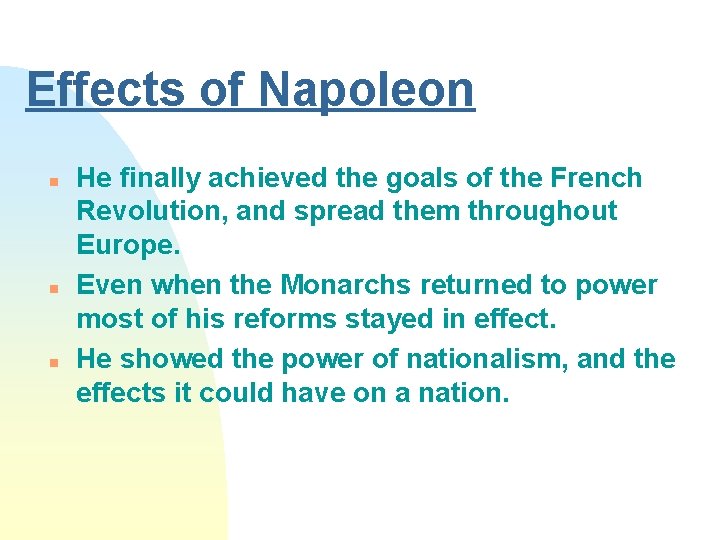 Effects of Napoleon n He finally achieved the goals of the French Revolution, and