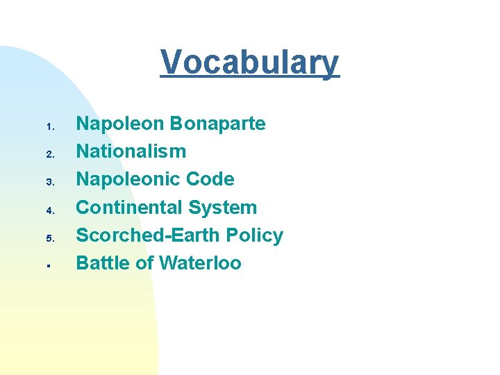 Vocabulary 1. 2. 3. 4. 5. § Napoleon Bonaparte Nationalism Napoleonic Code Continental System