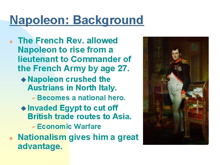 Napoleon: Background n The French Rev. allowed Napoleon to rise from a lieutenant to