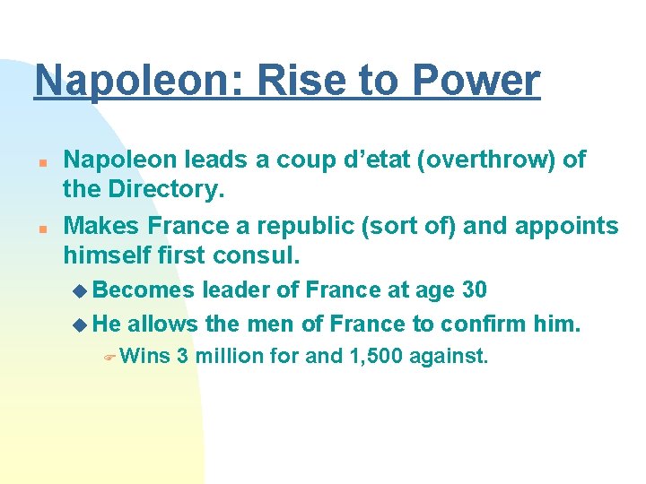 Napoleon: Rise to Power n n Napoleon leads a coup d’etat (overthrow) of the