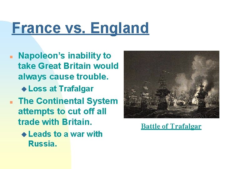France vs. England n Napoleon’s inability to take Great Britain would always cause trouble.