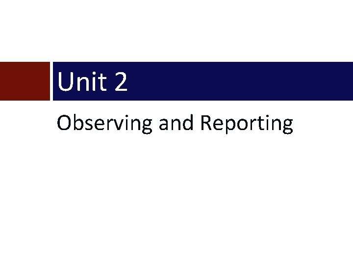 Unit 2 Observing and Reporting 