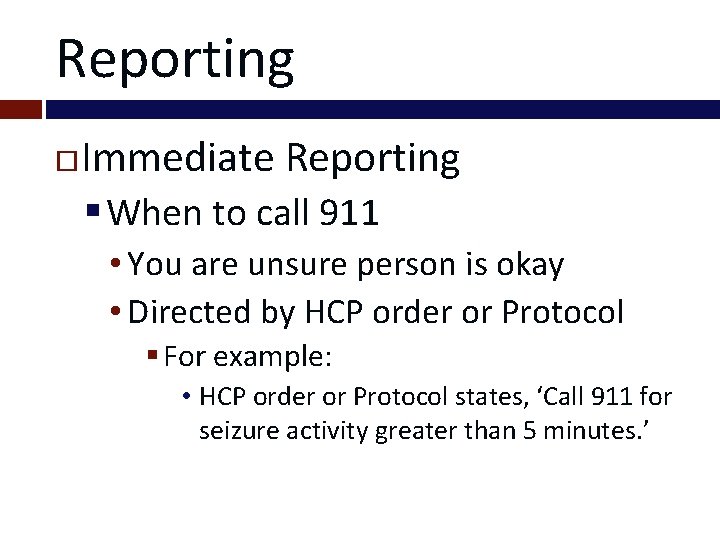Reporting Immediate Reporting § When to call 911 • You are unsure person is