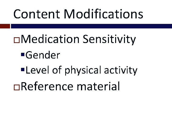Content Modifications Medication Sensitivity §Gender §Level of physical activity Reference material 