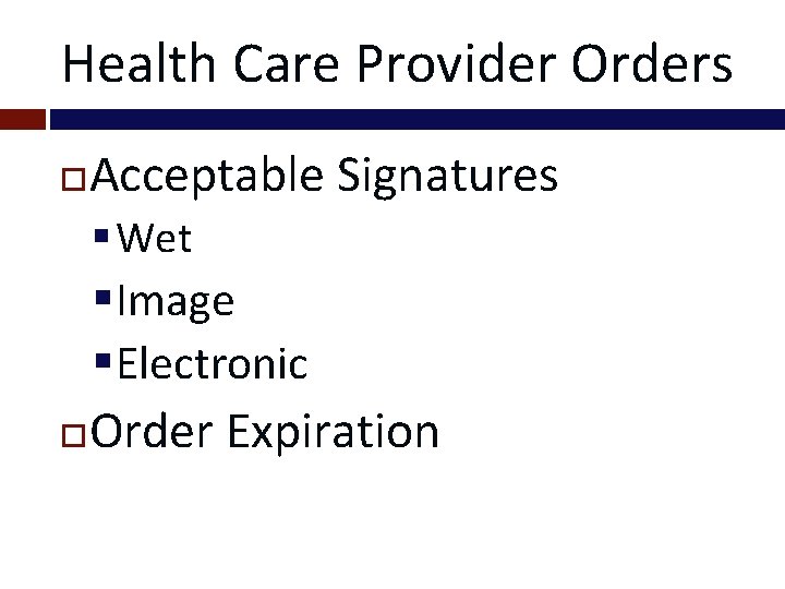 Health Care Provider Orders Acceptable Signatures § Wet §Image §Electronic Order Expiration 