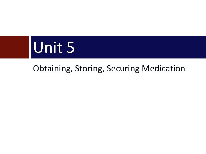 Unit 5 Obtaining, Storing, Securing Medication 