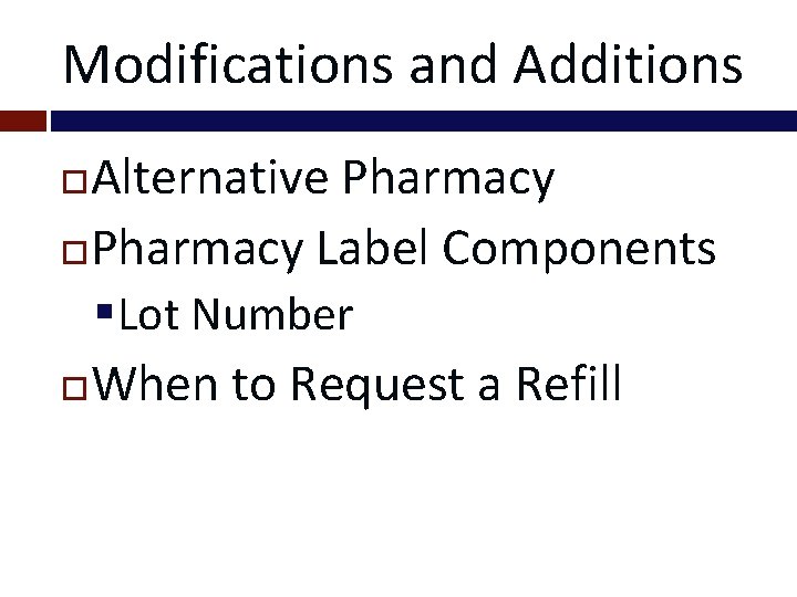 Modifications and Additions Alternative Pharmacy Label Components §Lot Number When to Request a Refill