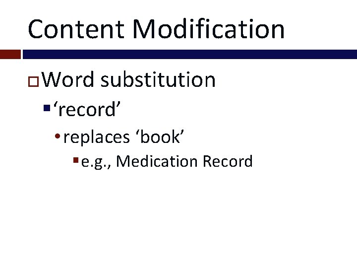 Content Modification Word substitution §‘record’ • replaces ‘book’ § e. g. , Medication Record