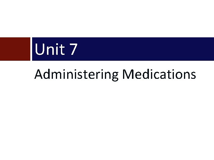 Unit 7 Administering Medications 