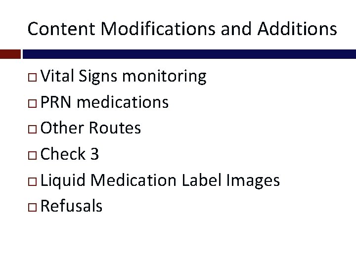 Content Modifications and Additions Vital Signs monitoring PRN medications Other Routes Check 3 Liquid