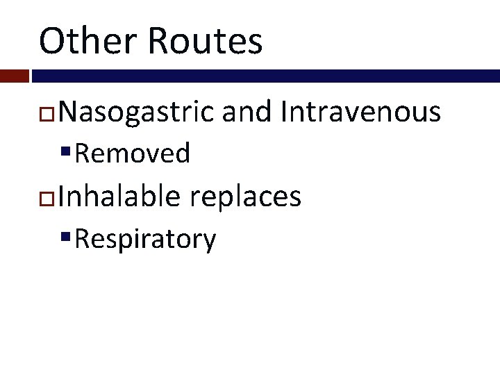 Other Routes Nasogastric and Intravenous §Removed Inhalable replaces §Respiratory 