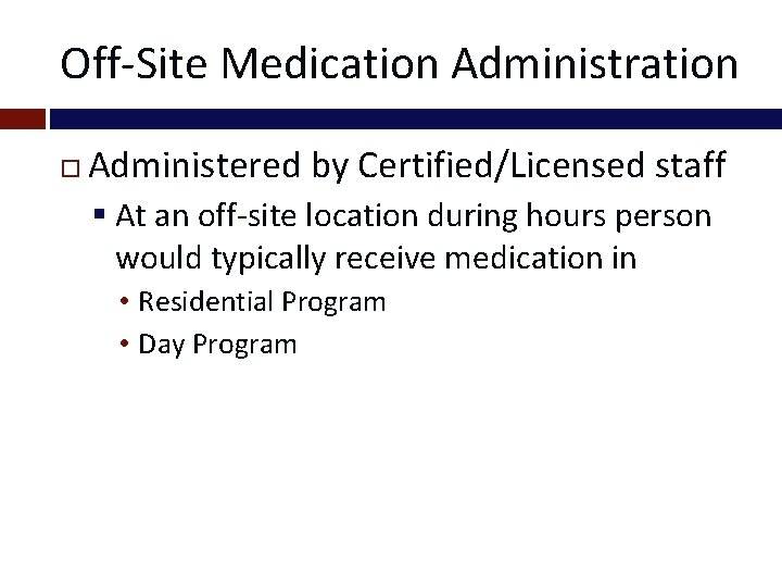 Off-Site Medication Administration Administered by Certified/Licensed staff § At an off-site location during hours