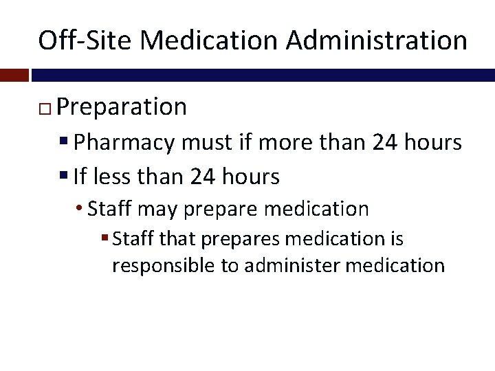Off-Site Medication Administration Preparation § Pharmacy must if more than 24 hours § If