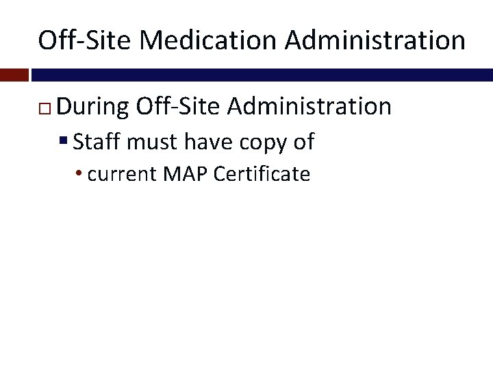 Off-Site Medication Administration During Off-Site Administration § Staff must have copy of • current