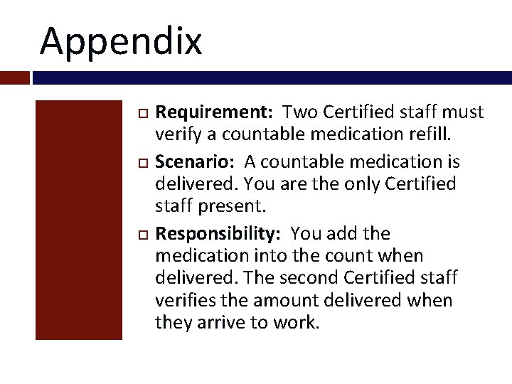 Appendix Requirement: Two Certified staff must verify a countable medication refill. Scenario: A countable