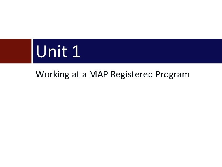 Unit 1 Working at a MAP Registered Program 