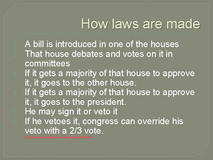 How laws are made 1. 2. 3. 4. 5. 6. 7. A bill is