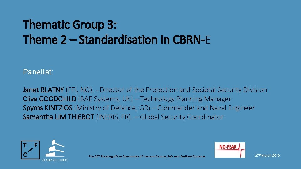 Thematic Group 3: Theme 2 – Standardisation in CBRN-E Panellist: Janet BLATNY (FFI, NO).