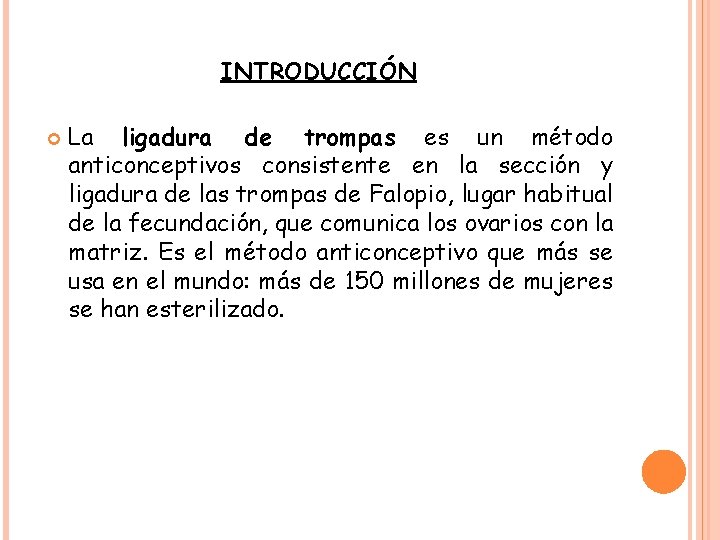 INTRODUCCIÓN La ligadura de trompas es un método anticonceptivos consistente en la sección y