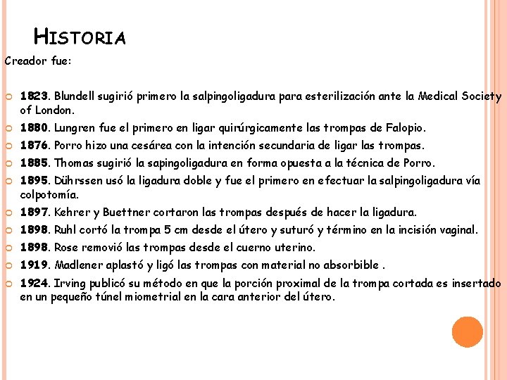 HISTORIA Creador fue: 1823. Blundell sugirió primero la salpingoligadura para esterilización ante la Medical