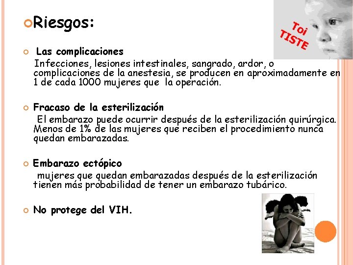  Riesgos: Las complicaciones Infecciones, lesiones intestinales, sangrado, ardor, o complicaciones de la anestesia,