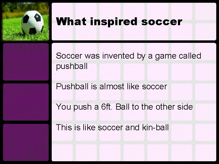 What inspired soccer Soccer was invented by a game called pushball Pushball is almost