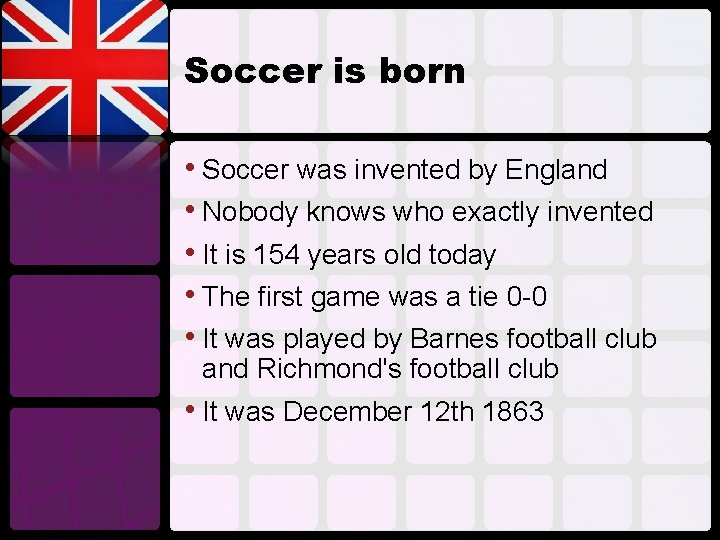 Soccer is born • Soccer was invented by England • Nobody knows who exactly