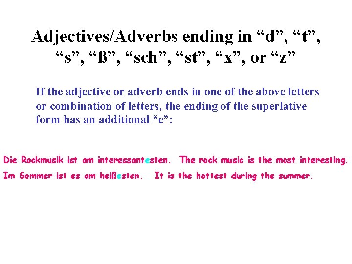 Adjectives/Adverbs ending in “d”, “t”, “s”, “ß”, “sch”, “st”, “x”, or “z” If the