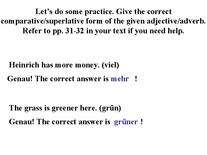 Let’s do some practice. Give the correct comparative/superlative form of the given adjective/adverb. Refer