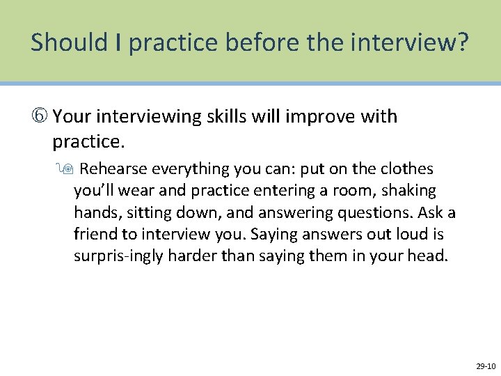 Should I practice before the interview? Your interviewing skills will improve with practice. 9