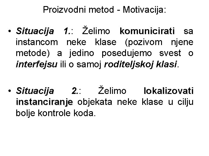 Proizvodni metod - Motivacija: • Situacija 1. : 1. Želimo komunicirati sa instancom neke