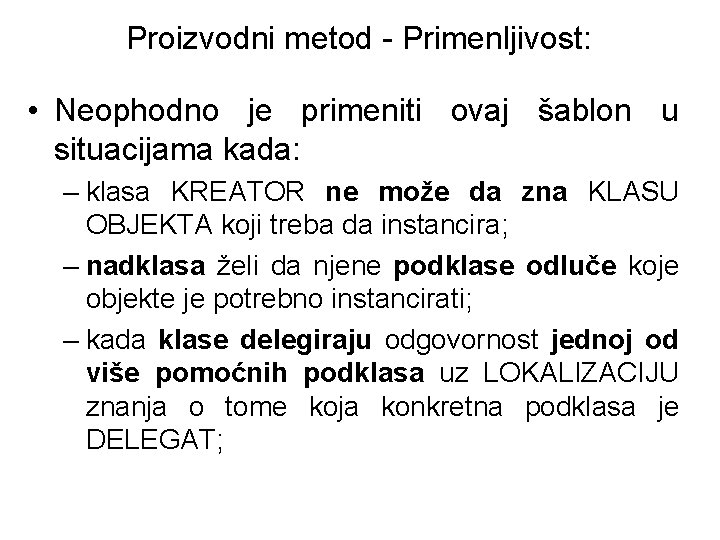 Proizvodni metod - Primenljivost: • Neophodno je primeniti ovaj šablon u situacijama kada: –