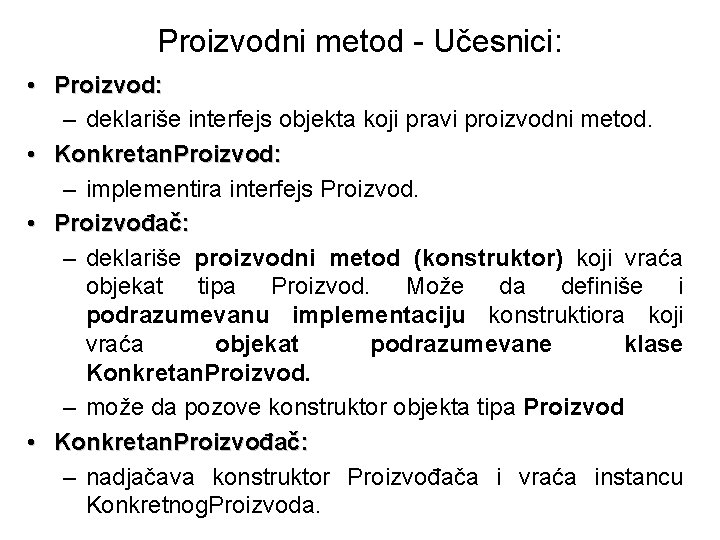 Proizvodni metod - Učesnici: • Proizvod: – deklariše interfejs objekta koji pravi proizvodni metod.