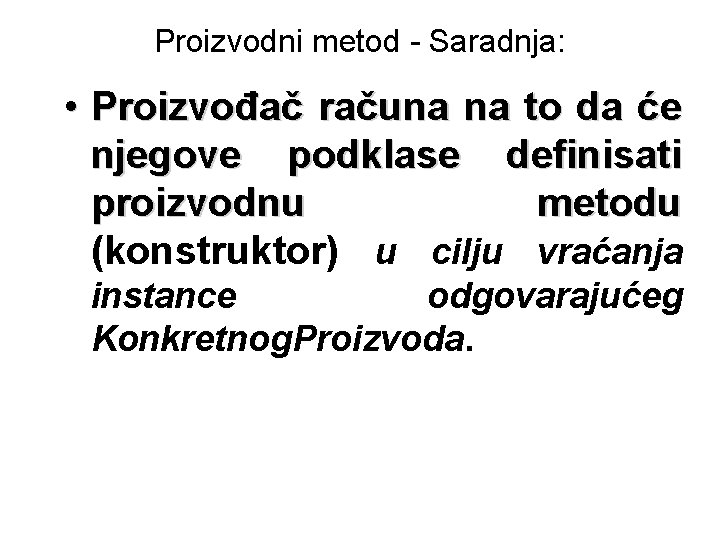 Proizvodni metod - Saradnja: • Proizvođač računa na to da će njegove podklase definisati