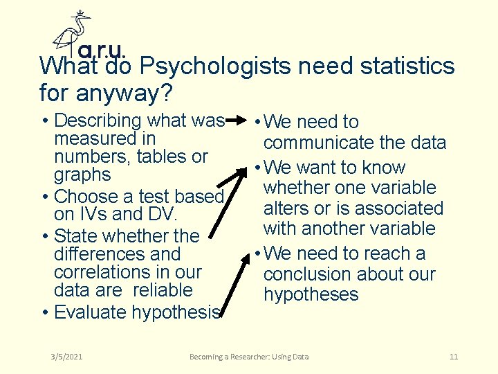 What do Psychologists need statistics for anyway? • Describing what was measured in numbers,