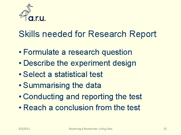 Skills needed for Research Report • Formulate a research question • Describe the experiment