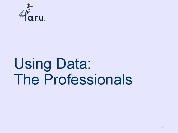 Using Data: The Professionals 21 